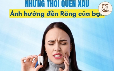 Những thói quen xấu ảnh hưởng đến sức khỏe răng miệng mà bạn hay làm